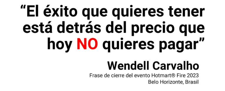 "El éxito que quieres tener está detrás del precio que hoy NO quieres pagar" – Wendell Carvalho